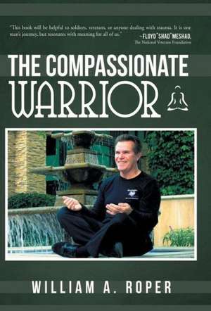 The Compassionate Warrior de William A. Roper