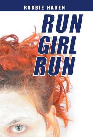 Run Girl Run de Robbie Haden