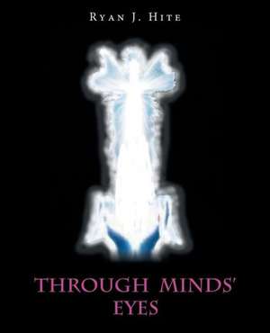 Through Minds' Eyes de Ryan J. Hite