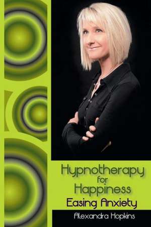 Hypnotherapy for Happiness de Alexandra Hopkins