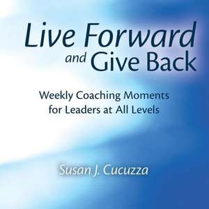 Live Forward and Give Back de Susan J. Cucuzza