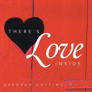 There's Love Inside de Deborah Cutting