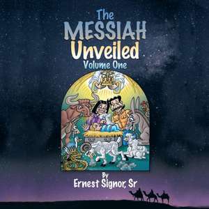 The Messiah Unveiled de S. Ernest Signor Sr