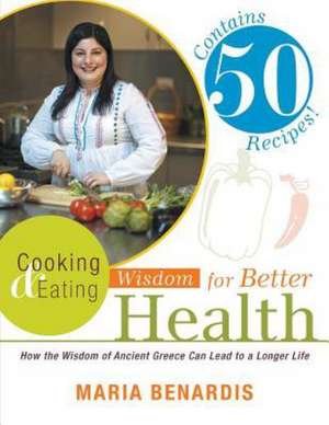 Cooking & Eating Wisdom for Better Health de Maria Benardis