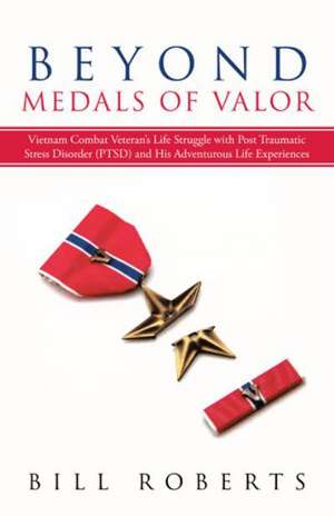 Beyond Medals of Valor de Bill Roberts