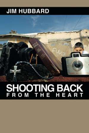 Shooting Back from the Heart de Jim Hubbard