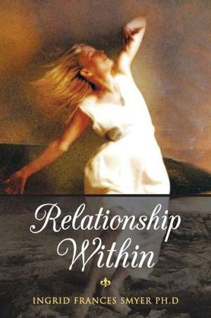 Relationship Within de Ingrid Frances Smyer Ph. D.