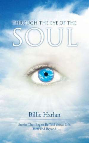 Through the Eye of the Soul de Billie Harlan