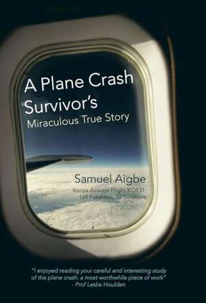 A Plane Crash Survivor's Miraculous True Story de Samuel Aigbe