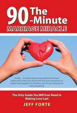 The 90-Minute Marriage Miracle de Jeff Forte