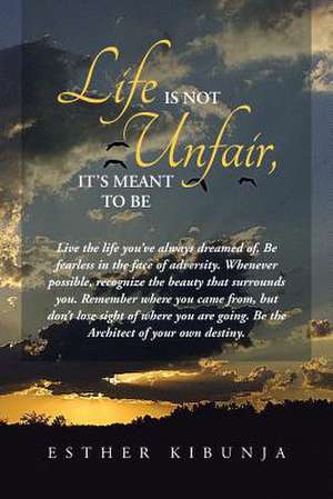 Life Is Not Unfair, It's Meant to Be de Esther Kibunja