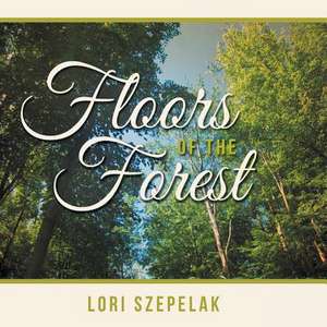 Floors of the Forest de Lori Szepelak