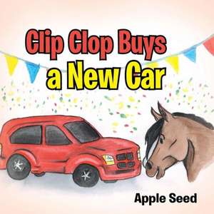 Clip Clop Buys a New Car de Apple Seed