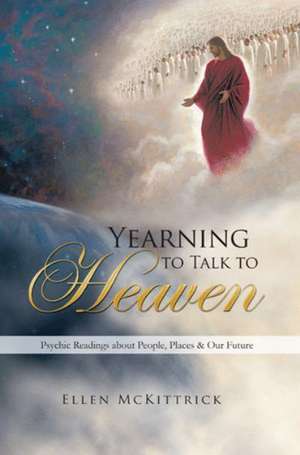 Yearning to Talk to Heaven de Ellen McKittrick