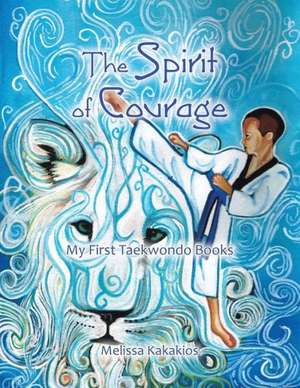 The Spirit of Courage de Melissa Kakakios