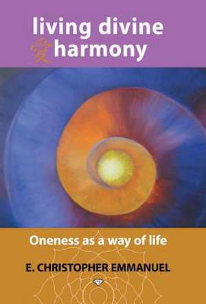 Living Divine Harmony de E. Christopher Emmanuel