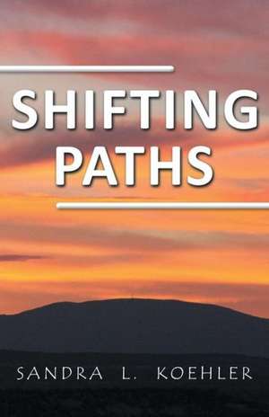 Shifting Paths de Sandra L. Koehler