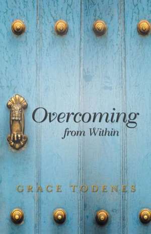 Overcoming from Within de Grace Todenes