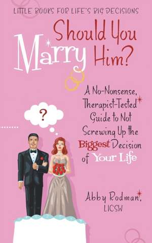 Should You Marry Him? de Abby Rodman Licsw