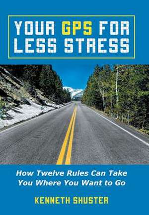 Your GPS for Less Stress de Kenneth Shuster