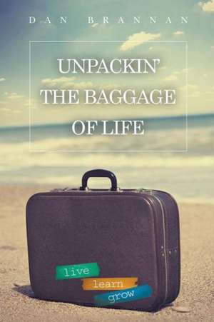 Unpackin'-The Baggage of Life de Dan Brannan