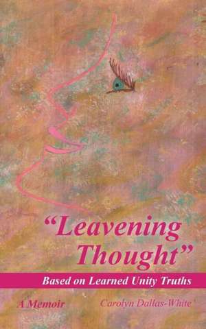 Leavening Thought Based on Learned Unity Truths de Carolyn Dallas-White