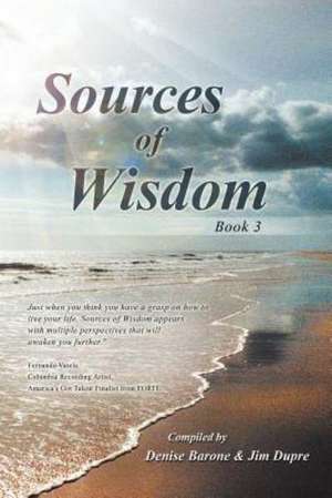 Sources of Wisdom de Compiled by Denise Barone &. Jim Dupre