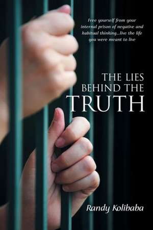 The Lies Behind the Truth de Randy Kolibaba