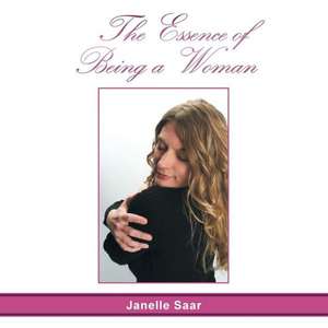 The Essence of Being a Woman de Janelle Saar