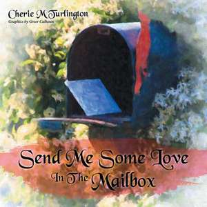 Send Me Some Love in the Mailbox de Cherie M. Turlington