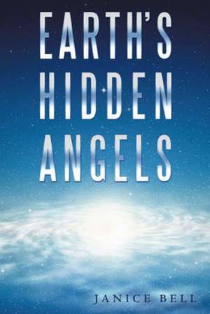 Earth's Hidden Angels de Janice Bell