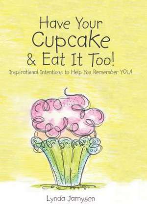 Have Your Cupcake & Eat It Too! de Lynda Jamysen