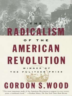 The Radicalism of the American Revolution de Paul Boehmer