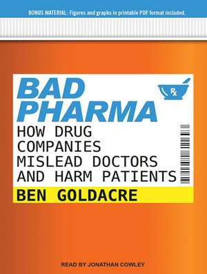 Bad Pharma: How Drug Companies Mislead Doctors and Harm Patients de Jonathan Cowley