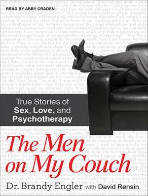 The Men on My Couch: True Stories of Sex, Love, and Psychotherapy de Brandy Engler