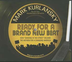 Ready for a Brand New Beat: How "Dancing in the Street" Became the Anthem for a Changing America de Mark Kurlansky