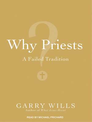 Why Priests?: A Failed Tradition de Michael Prichard