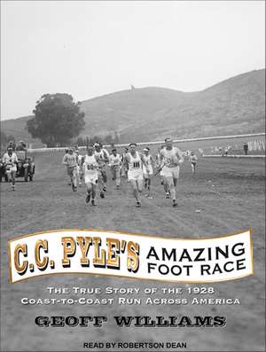 C. C. Pyle's Amazing Foot Race: The True Story of the 1928 Coast-To-Coast Run Across America de Robertson Dean