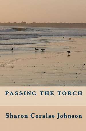 Passing the Torch de Sharon Coralae Johnson