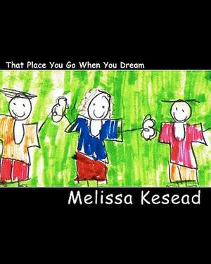 That Place You Go When You Dream de Melissa Kesead