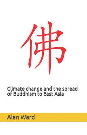 Climate Change and the Spread of Buddhism to East Asia de Alan Ward