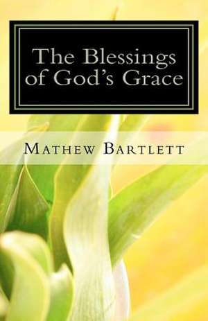 The Blessings of God's Grace de Mathew Bartlett