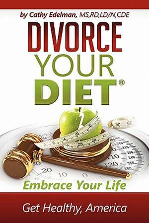 Divorce Your Diet de Cathy Edelman