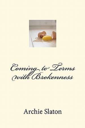 Coming to Terms with Brokenness de Archie Slaton