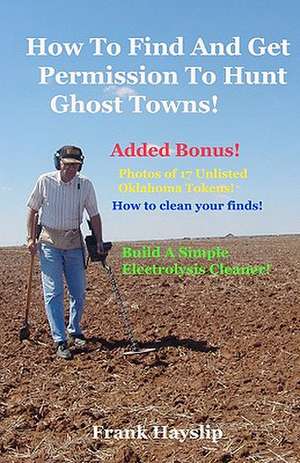 How to Find and Get Permission to Hunt Ghost Towns de Frank Hayslip