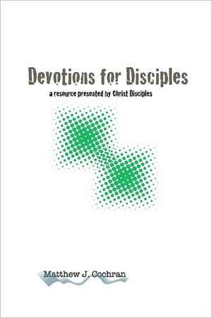 Devotions for Disciples de Matthew J. Cochran