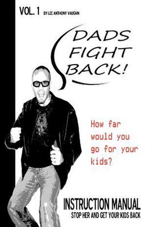 Dads Fight Back! de Lee A. Vaughn