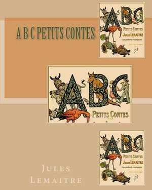 A B C Petits Contes de Jules Lemaitre