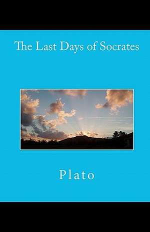 The Last Days of Socrates de Plato