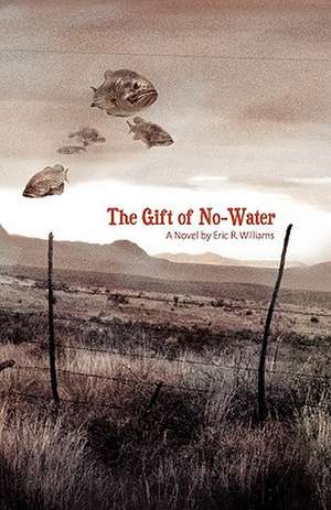 The Gift of No-Water de Eric R. Williams